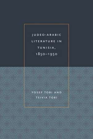 Judeo-Arabic Literature in Tunisia, 1850-1950 de Yosef Tobi