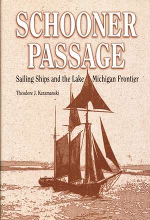 Schooner Passage: Sailing Ships and the Lake Michigan Frontier de Theodore J. Karamanski