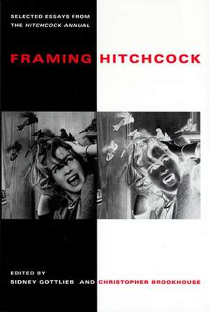 Framing Hitchcock: Selected Essays from the Hitchock Annual de Sidney Gottlieb