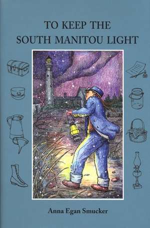 To Keep the South Manitou Light de Anna Egan Smucker