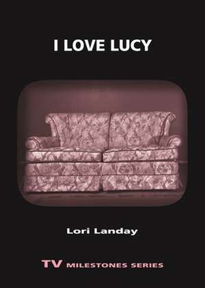 I Love Lucy de Lori Landay