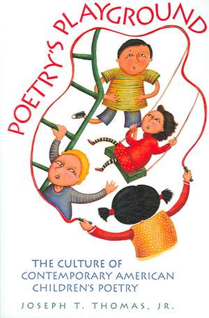 Poetry's Playground: The Culture of Contemporary American Children's Poetry de Joseph T. Thomas