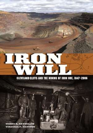 Iron Will: Cleveland-Cliffs and the Mining of Iron Ore, 1847-2006 de Terry S. Reynolds