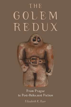 The Golem Redux: From Prague to Post-Holocaust Fiction de Elizabeth R. Baer