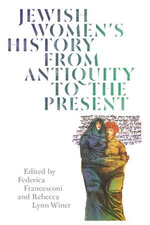 Jewish Women's History from Antiquity to the Present de Rebecca Lynn Winer