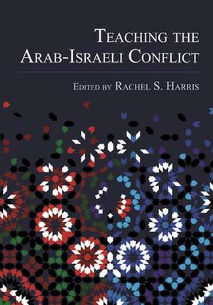 Teaching the Arab-Israeli Conflict de Rachel S. Harris