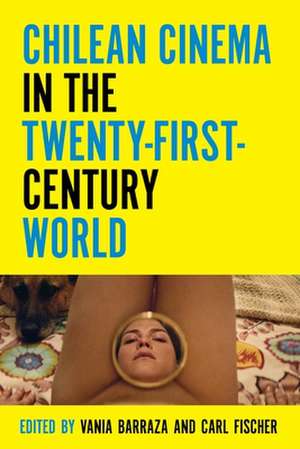 Chilean Cinema in the Twenty-First-Century World de Vania Barraza