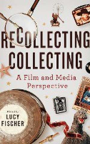 Recollecting Collecting de Lucy Fischer