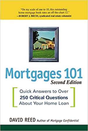 Mortgages 101: Quick Answers to Over 250 Critical Questions About Your Home Loan de David Reed