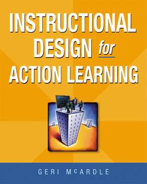 Instructional Design for Action Learning de Geri McArdle