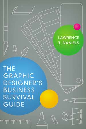 The Graphic Designer's Business Survival Guide de Lawrence Daniels