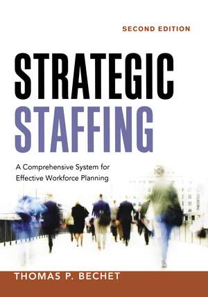 Strategic Staffing: A Comprehensive System for Effective Workforce Planning de Thomas P. BECHET