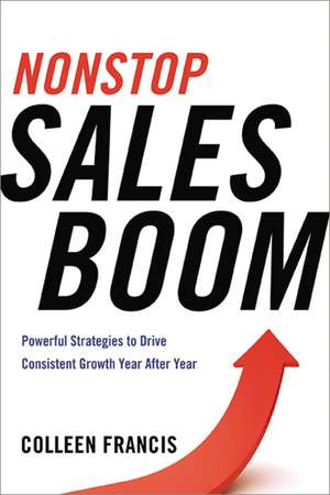 Nonstop Sales Boom: Powerful Strategies to Drive Consistent Growth Year After Year de Colleen Francis