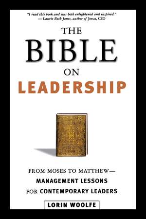 The Bible on Leadership: From Moses to Matthew -- Management Lessons for Contemporary Leaders de Lorin WOOLFE