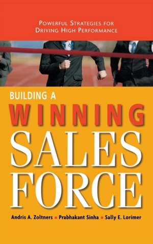 Building a Winning Sales Force: Powerful Strategies for Driving High Performance de Andris Zoltners