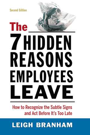 The 7 Hidden Reasons Employees Leave: How to Recognize the Subtle Signs and Act Before It's Too Late de Leigh Branham