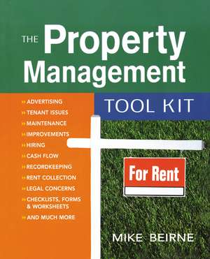 The Property Management Tool Kit: 100 Tips and Techniques for Getting the Job Done Right de Mike BEIRNE