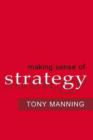 Making Sense of Strategy de Tony MANNING