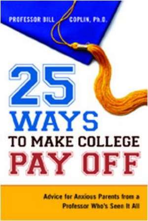 25 Ways to Make College Pay Off de Bill Coplin