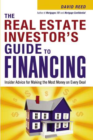 The Real Estate Investor's Guide to Financing: Insider Advice for Making the Most Money on Every Deal de David Reed