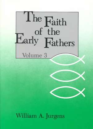 The Faith of the Early Fathers: Volume 3 de William A. Jurgens