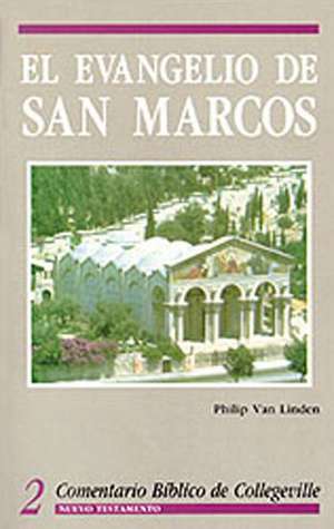 Comentario Biblico de Collegeville New Testament Volume 2: El Evangelio de San Marcos = The Gospel According to Mark de Philip A. Van Linden