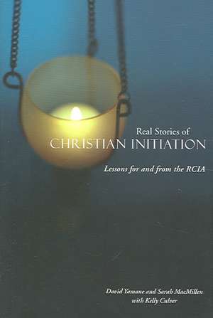 Real Stories of Christian Initiation: Lessons for and from the RCIA de David Yamane