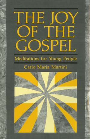 The Joy of Gospel: Meditations for Young People de Carlo Maria Martini