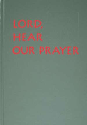 Lord, Hear Our Prayer: Prayer of the Faithful for Sundays, Holy Days, and Ritual Masses de Jay Cormier