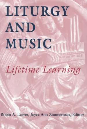 Liturgy and Music: Lifetime Learning de Joyce Ann Zimmerman