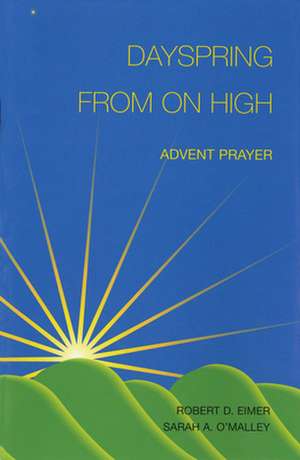 Dayspring from on High: Advent Prayer de Robert D. Eimer