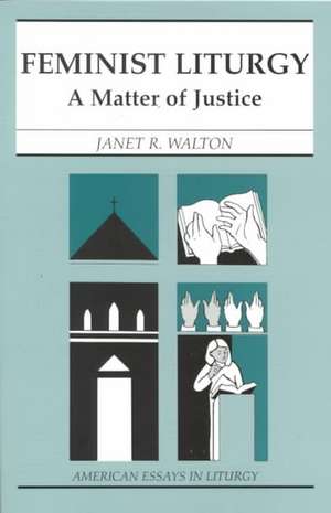 Feminist Liturgy: A Matter of Justice de Janet R. Walton