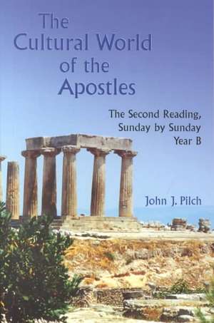 The Cultural World of the Apostles: The Second Reading, Sunday by Sunday, Year B de John J. Pilch