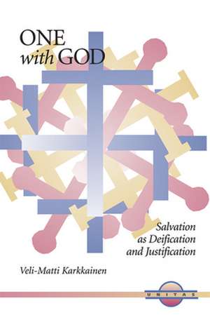 One with God: Salvation as Deification and Justification de Veli-Matti Karkkainen