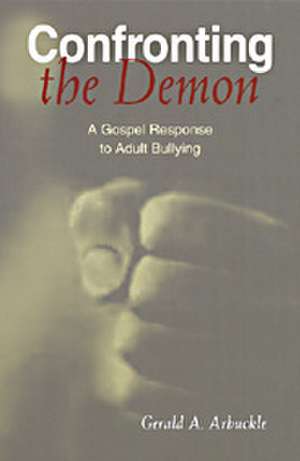 Confronting the Demon: A Gospel Response to Adult Bullying de Gerald A. Arbuckle