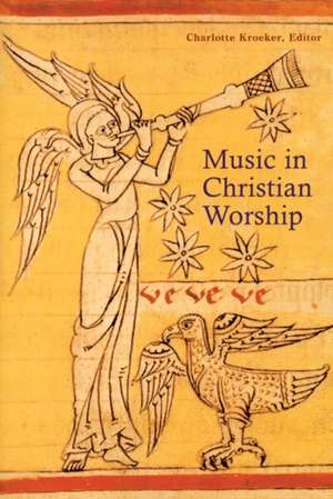 Music in Christian Worship: At the Service of the Liturgy de Wilma Ann Bailey