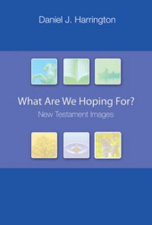 What Are We Hoping For?: New Testament Images de Daniel J. Harrington