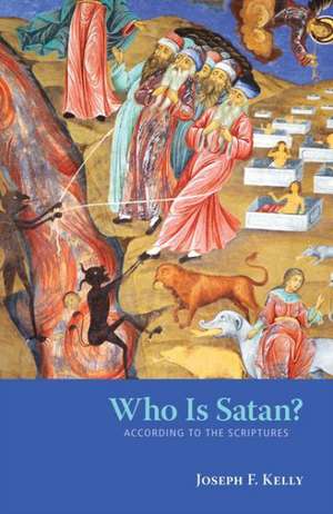 Who Is Satan?: According to the Scriptures de Joseph F. Kelly