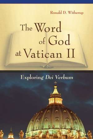 The Word of God at Vatican II: Exploring Dei Verbum de Ronald D. SS Witherup