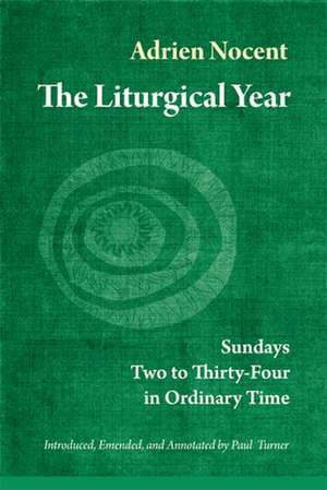 The Liturgical Year, Volume 3: Sundays Two to Thirty-Four in Ordinary Time de Adrien Nocent