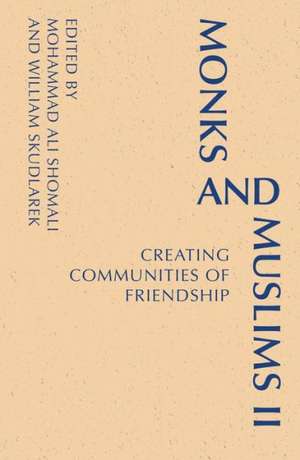 Monks and Muslims II: Creating Communities of Friendship de Mohammed Ali Shomali