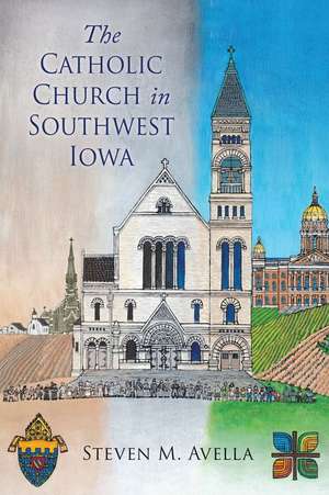 The Catholic Church in Southwest Iowa de Avella, Stephen M.