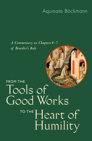 From the Tools of Good Works to the Heart of Humility de Aquinata Bockmann