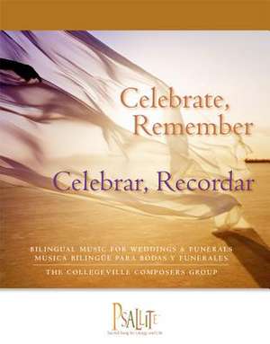 Celebrate, Remember / Celebrar, Recordar: Bilingual Music for Weddings and Funerals / Musica Bilingue Para Bodas y Funerales de The Collegeville Composers Group