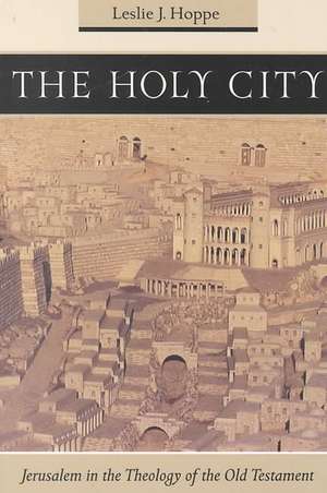 The Holy City: Jerusalem in the Theology of the Old Testament de Leslie J. Hoppe