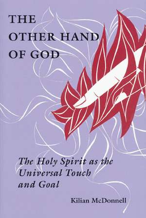 The Other Hand of God: The Holy Spirit as the Universal Touch and Goal de Kilian McDonnell