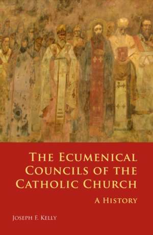 The Ecumenical Councils of the Catholic Church: A History de Joseph F. Kelly