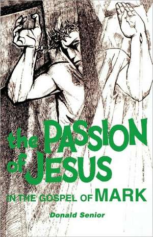 The Passion of Jesus in the Gospel of Mark de Donald Senior