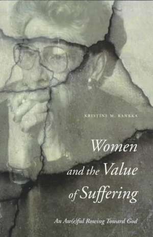 Women and the Value of Suffering: An Aw(e)ful Rowing Toward God de Kristine M. Rankka