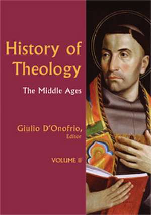 History of Theology II: The Middle Ages de Giulio D'Onofrio